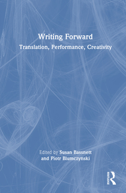 Writing Forward: Translation, Performance, Creativity Writing Forward: Translation, Performance, Creativity