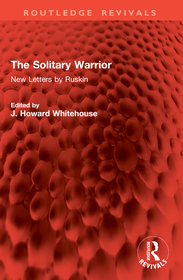 The Solitary Warrior: New Letters by Ruskin