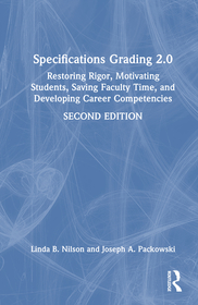 Specifications Grading 2.0: Restoring Rigor, Motivating Students, Saving Faculty Time, and Developing Career Competencies Specifications Grading 2.0: Restoring Rigor, Motivating Students, Saving Faculty Time, and Developing Career Competencies