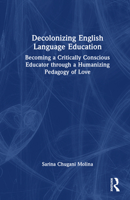 Decolonizing English Language Education: Becoming a Critically Conscious Educator through a Humanizing Pedagogy of Love