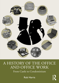 A History of the Office and Office Work: From Castle to Condominium