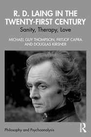 R. D. Laing in the Twenty-First Century: Sanity, Therapy, Love R. D. Laing in the Twenty-First Century: Sanity, Therapy, Love