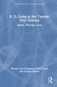 R. D. Laing in the Twenty-First Century: Sanity, Therapy, Love R. D. Laing in the Twenty-First Century: Sanity, Therapy, Love