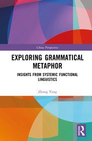 Exploring Grammatical Metaphor: Insights from Systemic Functional Linguistics Exploring Grammatical Metaphor: Insights from Systemic Functional Linguistics