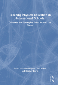 Teaching Physical Education in International Schools: Contexts and Strategies from Around the Globe