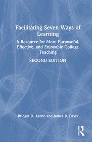 Facilitating Seven Ways of Learning: A Resource for More Purposeful, Effective, and Enjoyable College Teaching Facilitating Seven Ways of Learning: A Resource for More Purposeful, Effective, and Enjoyable College Teaching