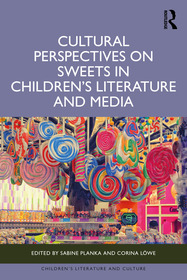Cultural Perspectives on Sweets in Children?s Literature and Media Cultural Perspectives on Sweets in Children?s Literature and Media