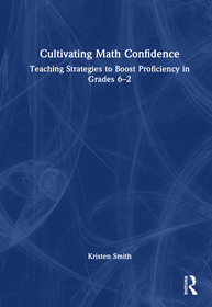 Cultivating Math Confidence: Teaching Strategies to Boost Proficiency in Grades 6-12