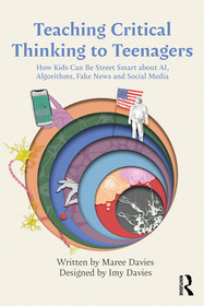 Teaching Critical Thinking to Teenagers: How Kids Can Be Street Smart about AI, Algorithms, Fake News and Social Media