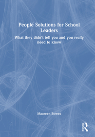 People Solutions for School Leaders: What they didn’t tell you and you really need to know
