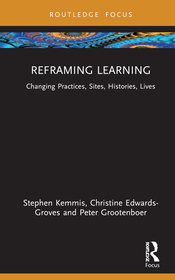 Reframing Learning: Changing Practices, Sites, Histories, Lives
