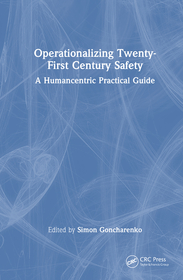 Operationalizing Twenty-First Century Safety: A Humancentric Practical Guide Operationalizing Twenty-First Century Safety: A Humancentric Practical Guide