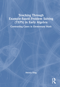 Teaching Through Example-Based Problem Solving (TEPS) in Early Algebra: Contrasting Cases in Elementary Math