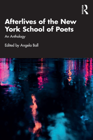 Afterlives of the New York School of Poets: An Anthology Afterlives of the New York School of Poets: An Anthology