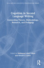 Cognition in Second Language Writing: Connecting Theory, Methodology, Research, and Pedagogy