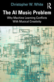 The AI Music Problem: Why Machine Learning Conflicts With Musical Creativity The AI Music Problem: Why Machine Learning Conflicts With Musical Creativity
