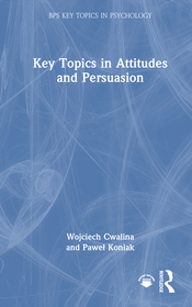 Key Topics in Attitudes and Persuasion