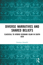 Diverse Narratives and Shared Beliefs: Classical to Hybrid Deoband Islam in South Asia Diverse Narratives and Shared Beliefs: Classical to Hybrid Deoband Islam in South Asia