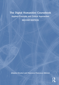 The Digital Humanities Coursebook: Applied Concepts and Critical Approaches