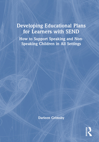 Developing Educational Plans for Learners with SEND: How to Support Speaking and Non-Speaking Children in All Settings