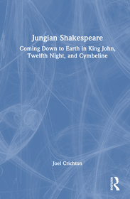 Jungian Shakespeare: Coming Down to Earth in King John, Twelfth Night, and Cymbeline