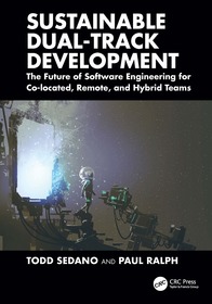 Sustainable Dual-Track Development: The Future of Software Engineering for Co-located, Remote, and Hybrid Teams