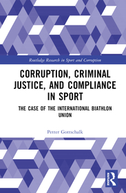 Corruption, Criminal Justice, and Compliance in Sport: The Case of the International Biathlon Union Corruption, Criminal Justice, and Compliance in Sport: The Case of the International Biathlon Union