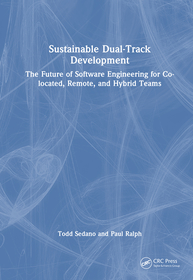 Sustainable Dual-Track Development: The Future of Software Engineering for Co-located, Remote, and Hybrid Teams