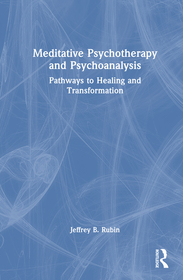 Meditative Psychotherapy and Psychoanalysis: Pathways to Healing and Transformation Meditative Psychotherapy and Psychoanalysis: Pathways to Healing and Transformation