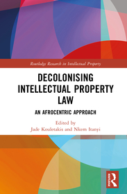 Decolonising Intellectual Property Law: An Afrocentric Approach