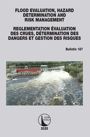 FLOOD EVALUATION, HAZARD DETERMINATION AND RISK MANAGEMENT / ÉVALUATION DES CRUES, DÉTERMINATION DES DANGERS ET GESTION DES RISQUES: ICOLD Bulletin 187