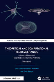 Theoretical and Computational Fluid Mechanics: Existence, Blowup and Discrete Exterior Calculus Problems, Volume II