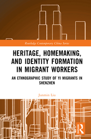Heritage, Homemaking, and Identity Formation in Migrant Workers: An Ethnographic Study of Yi Migrants in Shenzhen