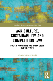 Agriculture, Sustainability and Competition Law: Policy Paradigms and Their Legal Implications Agriculture, Sustainability and Competition Law: Policy Paradigms and Their Legal Implications