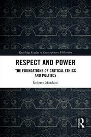 Respect and Power: The Foundations of Critical Ethics and Politics
