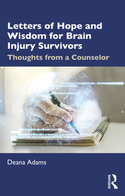 Letters of Hope and Wisdom for Brain Injury Survivors: Thoughts from a Counselor Letters of Hope and Wisdom for Brain Injury Survivors: Thoughts from a Counselor