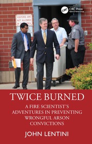 Twice Burned: A Fire Scientist’s Adventures in Overturning and Preventing Wrongful Arson Convictions