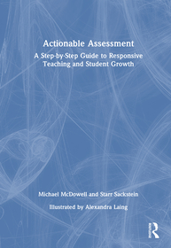 Actionable Assessment: A Step-by-Step Guide to Responsive Teaching and Student Growth