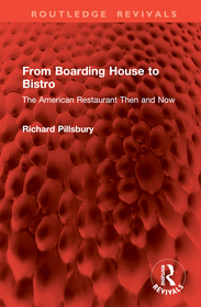 From Boarding House to Bistro: The American Restaurant Then and Now From Boarding House to Bistro: The American Restaurant Then and Now