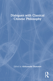 Dialogues with Classical Chinese Philosophy Dialogues with Classical Chinese Philosophy