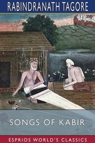 Songs of Kabir (Esprios Classics) Songs of Kabir (Esprios Classics)