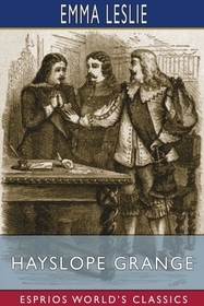 Hayslope Grange (Esprios Classics): A Tale of the Civil War Hayslope Grange (Esprios Classics): A Tale of the Civil War