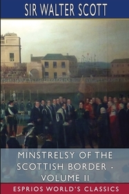Minstrelsy of the Scottish Border - Volume II (Esprios Classics) Minstrelsy of the Scottish Border - Volume II (Esprios Classics)