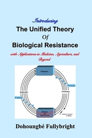Introducing The Unified Theory of Biological Resistance: with Applications in Medicine, Agriculture, and Beyond