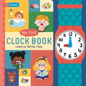 My First Clock Book: Learn to Tell the Time My First Clock Book: Learn to Tell the Time