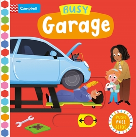 Busy Garage: A Push, Pull, Slide Book Busy Garage: A Push, Pull, Slide Book