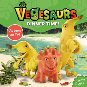 Vegesaurs: Dinner Time!: Based on the hit CBeebies series Vegesaurs: Dinner Time!: Based on the hit CBeebies series