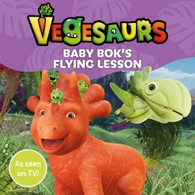 Vegesaurs: Baby Bok's Flying Lesson: Based on the hit CBeebies series Vegesaurs: Baby Bok's Flying Lesson: Based on the hit CBeebies series