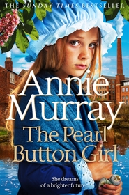 The Pearl Button Girl: The gritty and heartwarming historical fiction from the Sunday Times bestselling saga author The Pearl Button Girl: The gritty and heartwarming historical fiction from the Sunday Times bestselling saga author