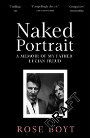 Naked Portrait: A Memoir of my Father Lucian Freud